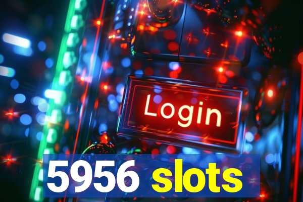 5956 slots